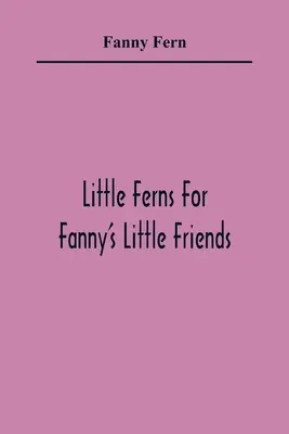 Kis páfrányok Fanny kis barátainak - Little Ferns For Fanny'S Little Friends