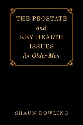 A prosztata és az idősebb férfiak legfontosabb egészségügyi kérdései - The Prostate and Key Health Issues for Older Men