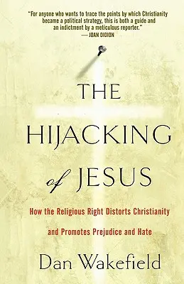 Jézus eltérítése: Hogyan torzítja el a vallási jobboldal a kereszténységet, és hogyan támogatja az előítéleteket és a gyűlöletet? - The Hijacking of Jesus: How the Religious Right Distorts Christianity and Promotes Prejudice and Hate