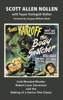 A testrabló: Hidegvérű gyilkosság, Robert Louis Stevenson és egy horrorfilm-klasszikus készítése (kemény kötés) - The Body Snatcher: Cold-Blooded Murder, Robert Louis Stevenson and the Making of a Horror Film Classic (hardback)