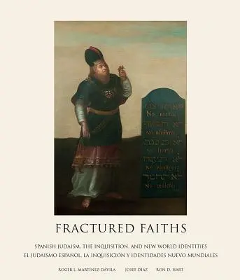 Megtört hitek / Las Fes Fracturadas: El Judasmo Espaol, La Inquisicin Y Identidades / El Judasmo Espaol, La Inquisicin Y Identidades - Fractured Faiths / Las Fes Fracturadas: Spanish Judaism, the Inquisition, and New World Identities / El Judasmo Espaol, La Inquisicin Y Identidades