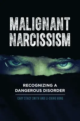 Rosszindulatú önimádat: Egy veszélyes rendellenesség felismerése - Malignant Narcissism: Recognizing a Dangerous Disorder