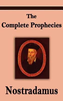 Nostradamus: Michel Nostradamus teljes próféciái. - Nostradamus: The Complete Prophecies of Michel Nostradamus