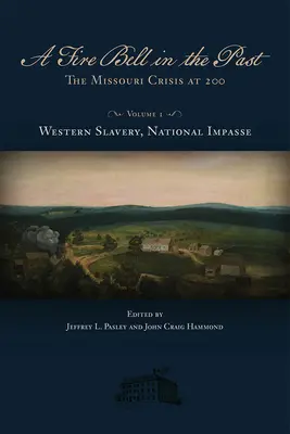 Tűzharang a múltban, 1: A Missouri válság 200-ban, I. kötet, Nyugati rabszolgaság, Nemzeti patthelyzet - A Fire Bell in the Past, 1: The Missouri Crisis at 200, Volume I, Western Slavery, National Impasse