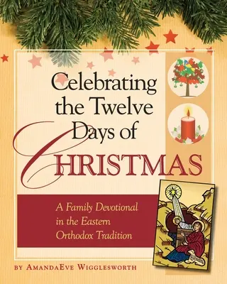 A karácsony tizenkét napjának ünneplése: Családi áhítat a keleti ortodox hagyomány szerint - Celebrating the Twelve Days of Christmas: A Family Devotional in the Eastern Orthodox Tradition