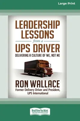 Vezetői leckék egy UPS-sofőrtől: A mi, nem az én kultúrájának megvalósítása (16pt Large Print Edition) - Leadership Lessons from a UPS Driver: Delivering a Culture of We, Not Me (16pt Large Print Edition)