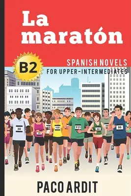 Spanyol regények: La maratn (Spanyol regények felső középhaladóknak - B2) - Spanish Novels: La maratn (Spanish Novels for Upper-Intermediates - B2)