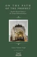 A próféta útján: Shaykh Ahmad Tijani és a Tariqa Muhammadiyya - On The Path Of The Prophet: Shaykh Ahmad Tijani and the Tariqa Muhammadiyya