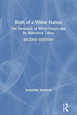 A fehér nemzet születése: A fehér emberek feltalálása és mai jelentősége - Birth of a White Nation: The Invention of White People and Its Relevance Today