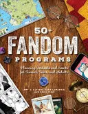 50+ Fandom programok: Fesztiválok és rendezvények tervezése tweens, tizenévesek és felnőttek számára - 50+ Fandom Programs: Planning Festivals and Events for Tweens, Teens, and Adults