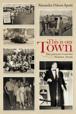 Ez a mi városunk: A háborúban született Henderson, Nevada tegnapjai - This Is Our Town: Those Yesteryears in War Born Henderson, Nevada