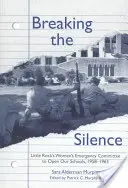 A csend megtörése: A Little Rock-i Női Sürgősségi Bizottság az iskoláink megnyitásáért, 1958-1963 - Breaking the Silence: The Little Rock Women's Emergency Committee to Open Our Schools, 1958-1963