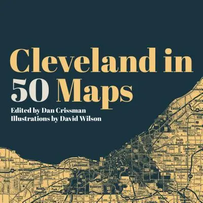 Cleveland 50 térképen - Cleveland in 50 Maps