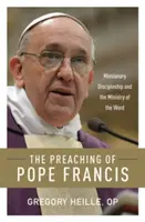 Ferenc pápa prédikációi: A missziós tanítványság és az Ige szolgálata - The Preaching of Pope Francis: Missionary Discipleship and the Ministry of the Word