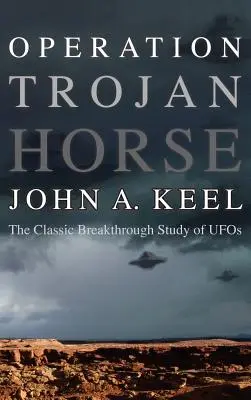 Trójai faló hadművelet: Az ufók klasszikus áttörést jelentő tanulmánya - Operation Trojan Horse: The Classic Breakthrough Study of UFOs