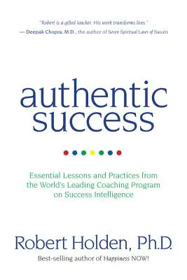 Hiteles siker: A világ vezető sikerintelligencia coaching programjának alapvető leckéi és gyakorlatai - Authentic Success: Essential Lessons and Practices from the World's Leading Coaching Program on Success Intelligence