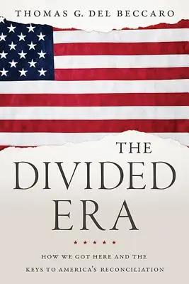 A megosztott korszak: Hogyan jutottunk idáig és Amerika megbékélésének kulcsai - The Divided Era: How We Got Here and the Keys to America's Reconciliation