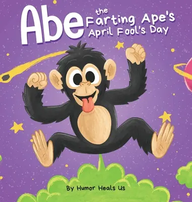 Abe, a fingó majom áprilisi tréfája: A Funny Picture Book About an Ape Who Farting For Kids and Adults, Perfect April Fool's Day Gift for Boys and Gi (Vicces képeskönyv egy fingó majomról gyerekeknek és felnőtteknek). - Abe the Farting Ape's April Fool's Day: A Funny Picture Book About an Ape Who Farts For Kids and Adults, Perfect April Fool's Day Gift for Boys and Gi