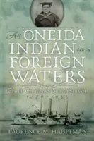 Egy oneida indián idegen vizeken: Chapman Scanandoah törzsfőnök élete, 1870-1953 - An Oneida Indian in Foreign Waters: The Life of Chief Chapman Scanandoah, 1870-1953