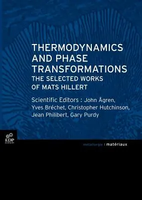 Termodinamika és fázisátalakulások: Mats Hillert válogatott munkái - Thermodynamics and Phase Transformations: The Selected Works of Mats Hillert