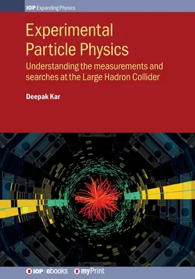 Kísérleti részecskefizika: A nagy hadronütköztetőben végzett mérések és kutatások megértése - Experimental Particle Physics: Understanding the measurements and searches at the Large Hadron Collider