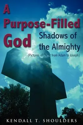 A Purpose-Filled God (Egy céltudatos Isten): A Mindenható árnyai - A Purpose-Filled God: Shadows of the Almighty