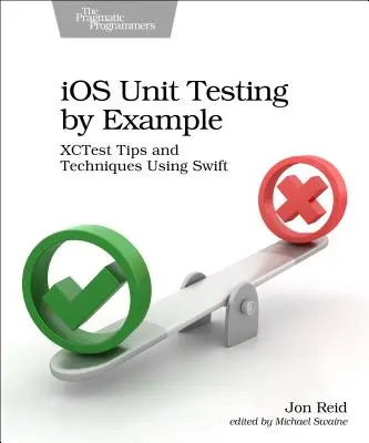 IOS Unit Testing by Example: Xctest tippek és technikák a Swift használatával - IOS Unit Testing by Example: Xctest Tips and Techniques Using Swift