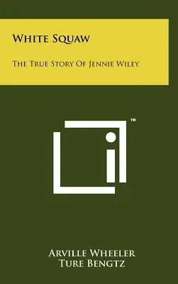 White Squaw: Jennie Wiley igaz története - White Squaw: The True Story Of Jennie Wiley