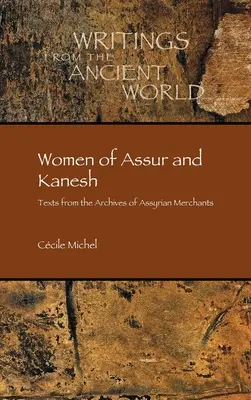 Assur és Kanesh asszonyai: Szövegek az asszír kereskedők levéltárából - Women of Assur and Kanesh: Texts from the Archives of Assyrian Merchants