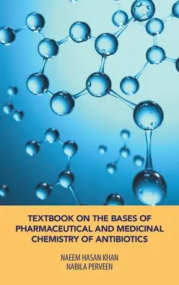 Az antibiotikumok gyógyszerészeti és gyógyászati kémiájának alapjai című tankönyv - Textbook on the Bases of Pharmaceutical and Medicinal Chemistry of Antibiotics