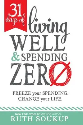 31 nap jól élni és nullát költeni: Fagyassza le a kiadásait. Változtasd meg az életed. - 31 Days of Living Well and Spending Zero: Freeze Your Spending. Change Your Life.