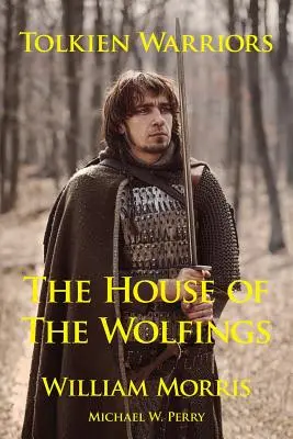 Tolkien harcosai - A Farkasok háza: A Gyűrűk Urát inspiráló történet - Tolkien Warriors-The House of the Wolfings: A Story That Inspired the Lord of the Rings