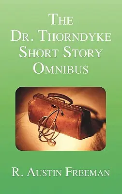 A Dr. Thorndyke-novelláskötetek gyűjteménye - The Dr. Thorndyke Short Story Omnibus