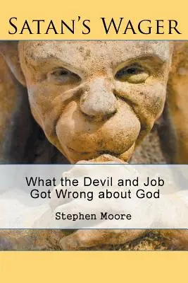 A sátán fogadása: Amit az ördög és Jób tévedett Istenről - Satan's Wager: What the Devil and Job Got Wrong about God