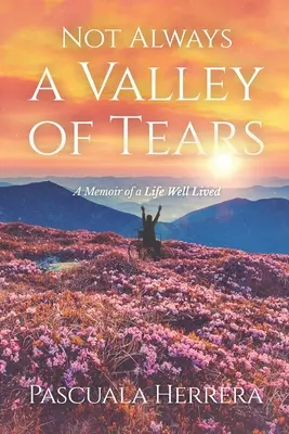Not Always a Valley of Tears: A Memoir of a Life Well Lived (Vzpomínky na dobře prožitý život) - Not Always a Valley of Tears: A Memoir of a Life Well Lived