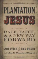 Plantation Jesus: Faj, hit és egy új út a jövő felé - Plantation Jesus: Race, Faith, & a New Way Forward