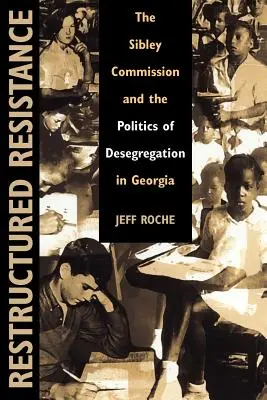 Átstrukturált ellenállás: A Sibley-bizottság és a georgiai deszegregáció politikája - Restructured Resistance: The Sibley Commission and the Politics of Desegregation in Georgia