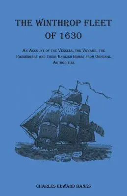 Az 1630-as Winthrop-flotta: A hajókról, az utazásról, az utasokról és angol otthonaikról szóló beszámoló eredeti forrásokból - The Winthrop Fleet of 1630: An Account of the Vessels, the Voyage, the Passengers and Their English Homes from Original Authorities