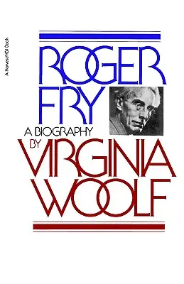 Roger Fry: Életrajz - Roger Fry: A Biography