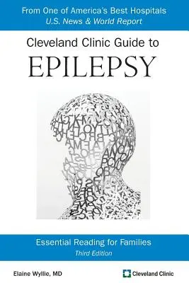 Cleveland Clinic Guide to Epilepsy: Alapvető olvasmány családok számára - Cleveland Clinic Guide to Epilepsy: Essential Reading for Families