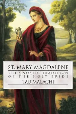 Szent Mária Magdolna: A Szent Menyasszony gnosztikus hagyománya - St. Mary Magdalene: The Gnostic Tradition of the Holy Bride