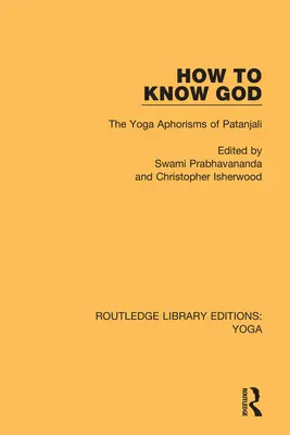 Hogyan ismerjük meg Istent: Patandzsali jóga aforizmái - How to Know God: The Yoga Aphorisms of Patanjali