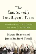 Az érzelmileg intelligens csapat: A sikerhez vezető magatartásformák megértése és fejlesztése - The Emotionally Intelligent Team: Understanding and Developing the Behaviors of Success