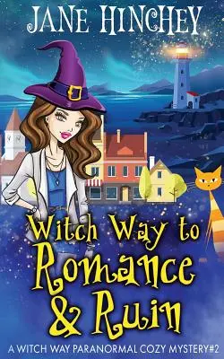 Boszorkányos út a romantikához és a romláshoz: A Witch Way Paranormal Cozy Mystery #2 - Witch Way to Romance & Ruin: A Witch Way Paranormal Cozy Mystery #2