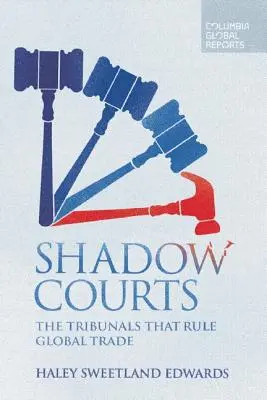 Shadow Courts: A globális kereskedelmet irányító bíróságok - Shadow Courts: The Tribunals That Rule Global Trade