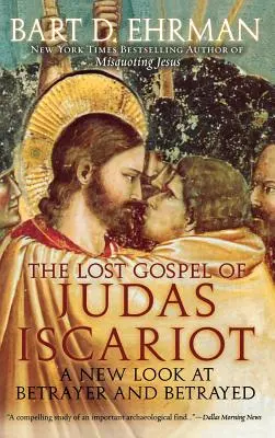 The Lost Gospel of Judas Iscariot: A New Look at Betrayer and Betrayed (Az áruló és az áruló új szemszögéből) - The Lost Gospel of Judas Iscariot: A New Look at Betrayer and Betrayed