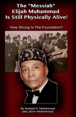 A Messiás Elijah Muhammad fizikailag még mindig él!: Mennyire erős az alapítvány? - The Messiah Elijah Muhammad is Still Physically Alive!: How Strong is the Foundation?