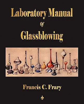 Az üvegfúvás laboratóriumi kézikönyve - Laboratory Manual Of Glassblowing