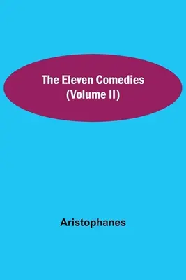 A tizenegy vígjáték (II. kötet) - The Eleven Comedies (Volume II)