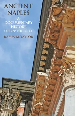 Az ókori Nápoly: A Documentary History Origins to c. 350 CE - Ancient Naples: A Documentary History Origins to c. 350 CE